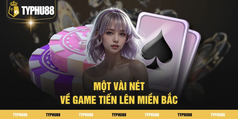 Một vài nét về game tiến lên miền Bắc Một vài nét về game tiến lên miền Bắc