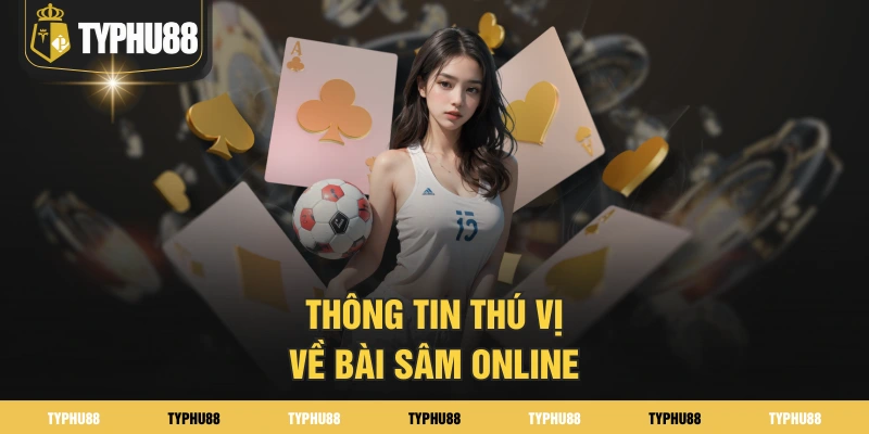 Thông tin thú vị về bài sâm online Thông tin thú vị về bài sâm online